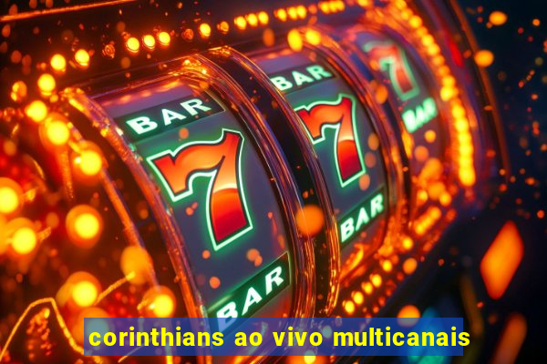 corinthians ao vivo multicanais
